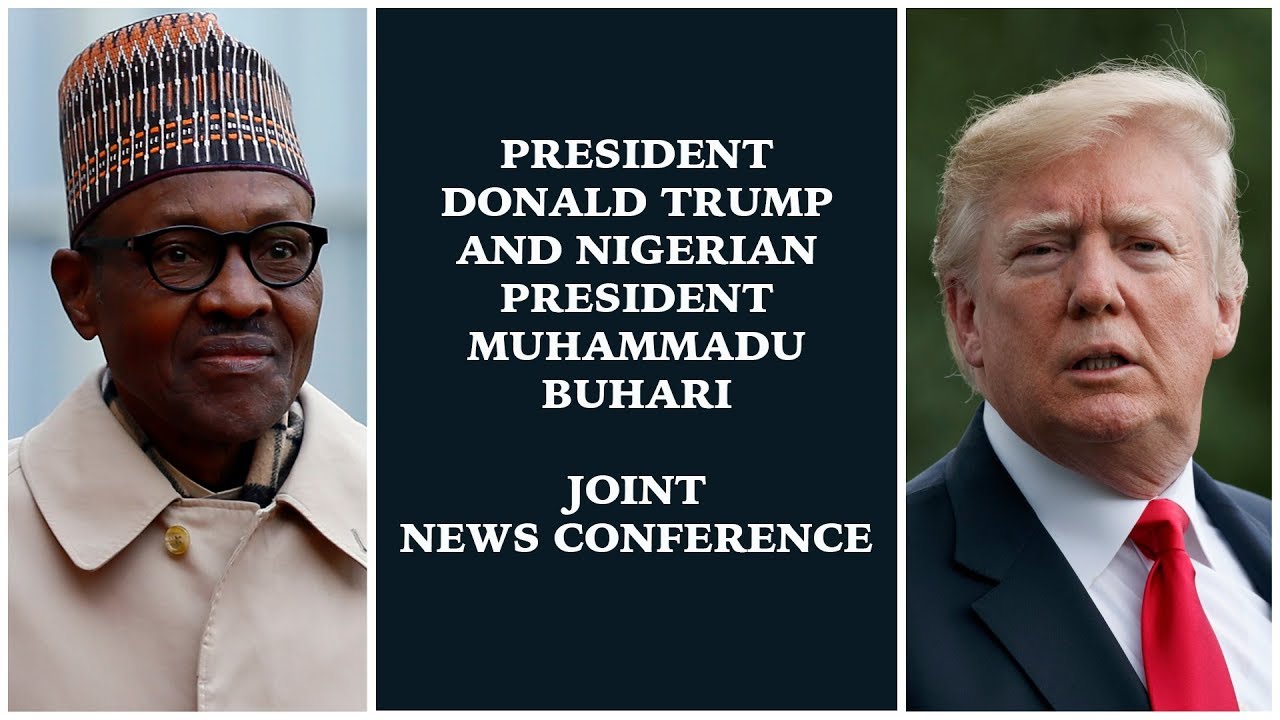 President Donald Trump and Nigeria's President Muhammad Buhari Hold a Joint News Conference