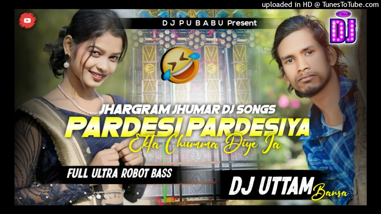 Pardesiya Ekta Chuma Diye Ja || Jhargram Jhumar Dj Song || Full Robot Bass Mix || Dj Uttam Babu