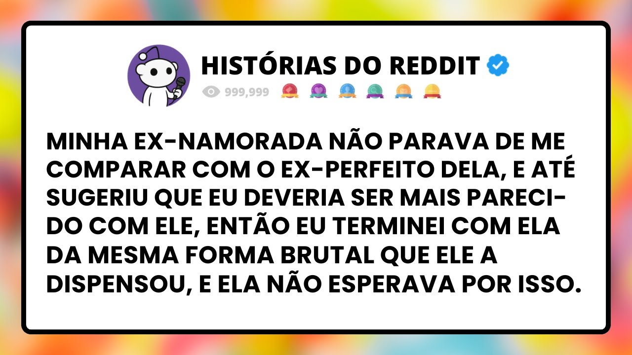Minha EX-NAMORADA não parava de me COMPARAR com o ex-perfeito DELA, e até sugeriu que eu DEVERIA ser