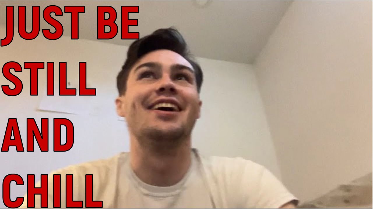 Just be still and chill 😄