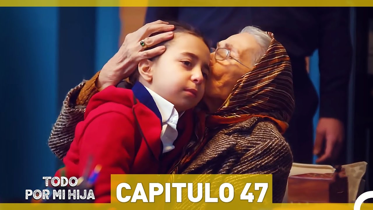 Todo Por Mi Hija - Capitulo 47