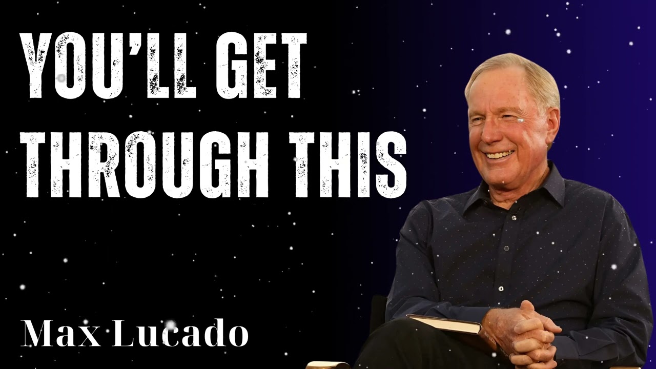 You’ll Get Through This - Minister Max Lucado