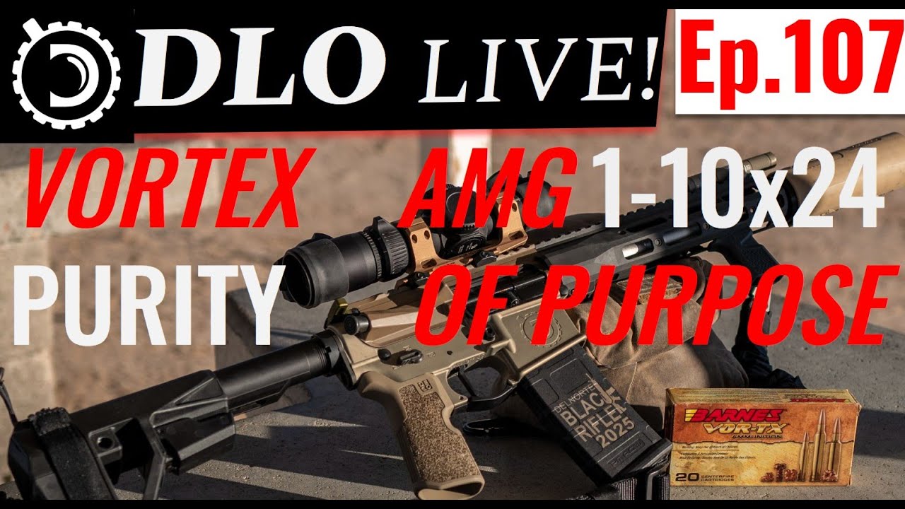 DLO Live! Ep,107  Vortex AMG 1-10x24: Purity of Purpose