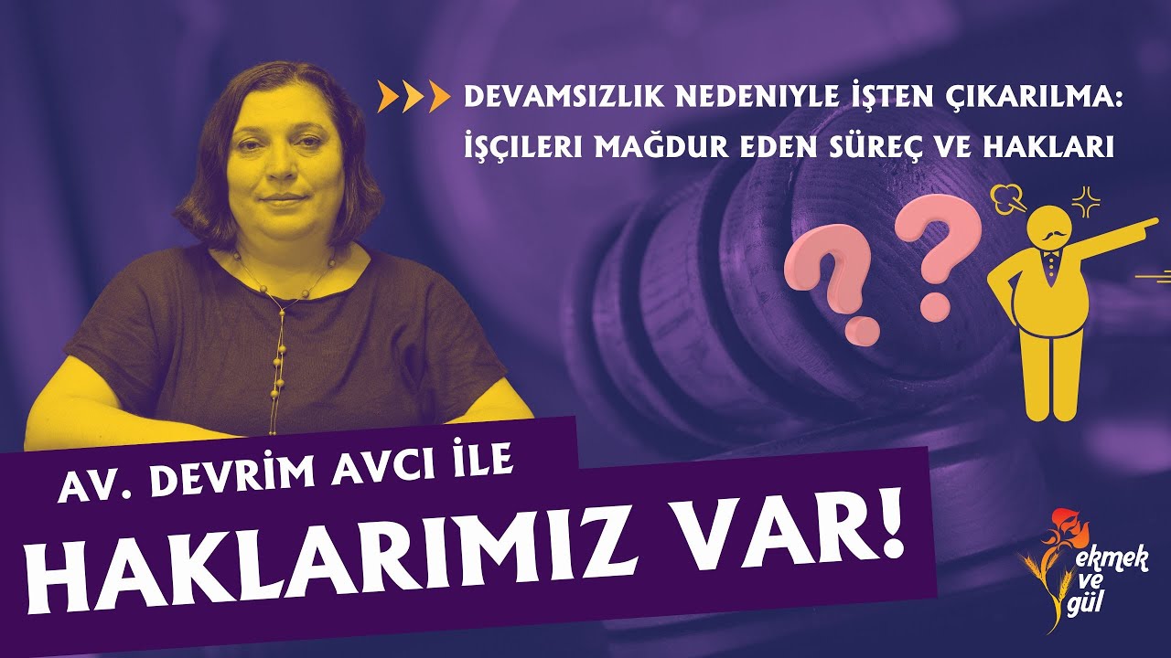 Haklarımız Var | Devamsızlık nedeniyle işten çıkarma: İşçileri mağdur eden süreç ve hakları