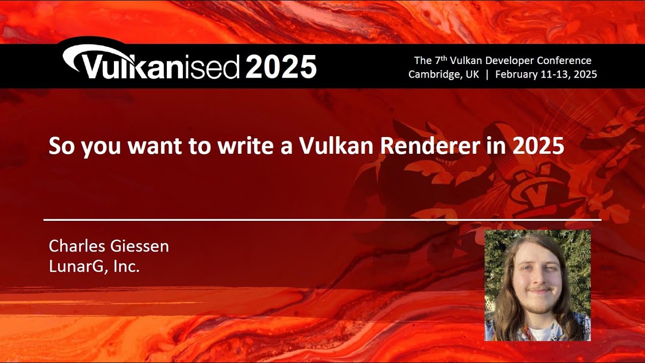 Вулканизированный 2025: Итак, вы хотите написать Vulkan Renderer в 2025 году — Чарльз Гиссен