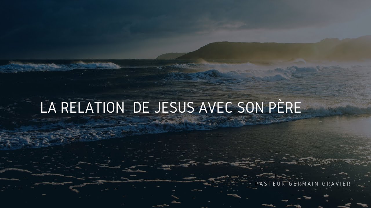 La relation de Jésus avec son Père - Pasteur Germain GRAVIER