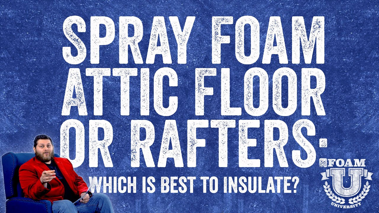 Spray Foam Attic Floor or Rafters: Which is Best to Insulate? | Foam University