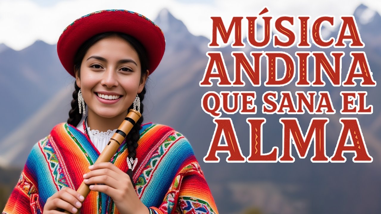 Música Andina que Sana el Alma | Melodías Relajantes de los Andes