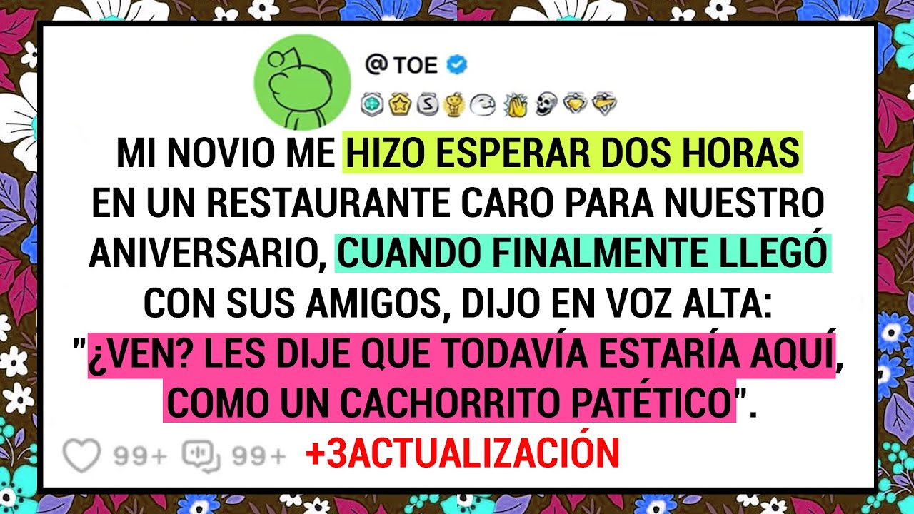 Mi novio me hizo esperar dos horas en un restaurante caro para nuestro aniversario, cuando ...