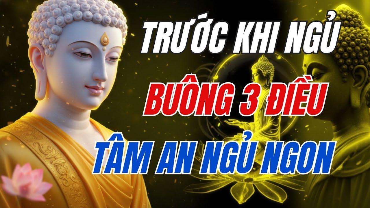 [Lời Phật Dạy] Buông Bỏ 3 Điều Này Trước Khi Ngủ – Trút Hết Muộn Phiền, Tâm An Giấc Ngủ Ngon