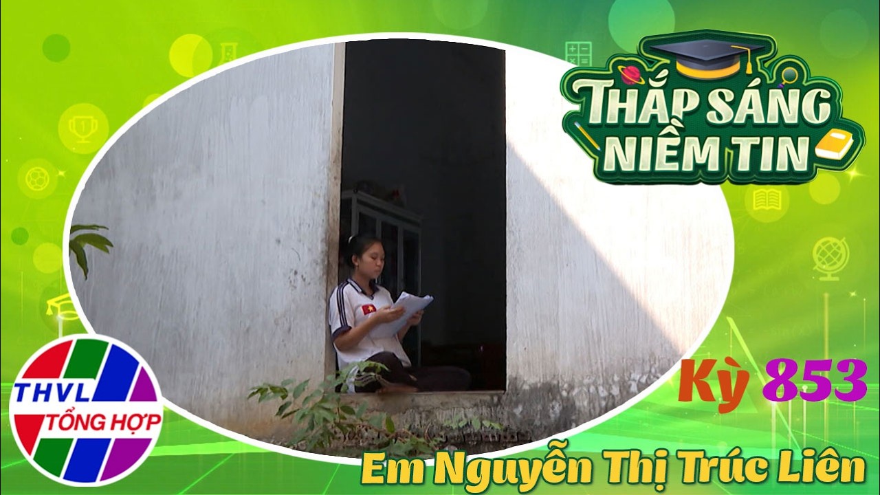 Thắp sáng niềm tin - Kỳ 853: Em Nguyễn Thị Trúc Liên