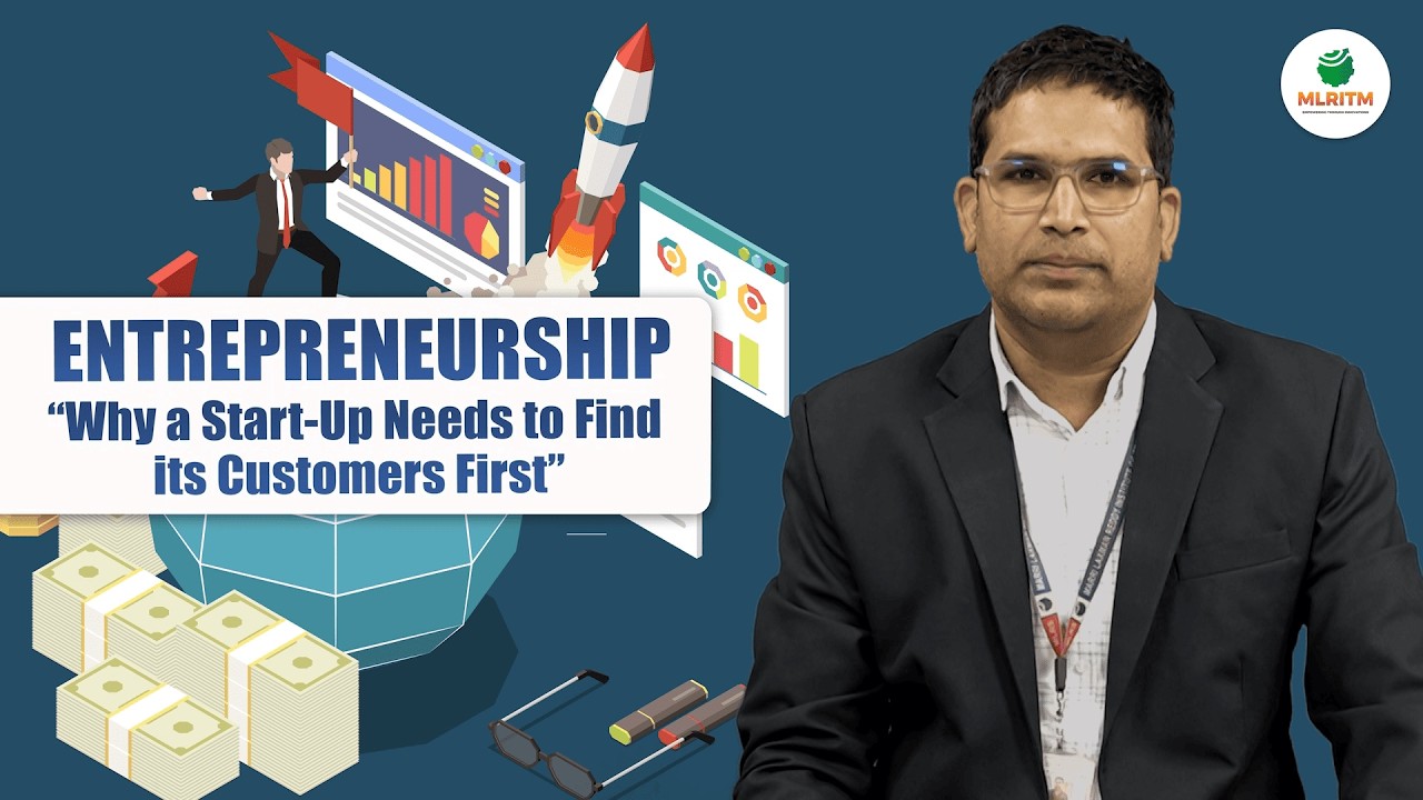 ENTREPRENEURSHIP - WHY A STARTUP NEEDS TO FIND ITS CUSTOMERS FIRST | By Mr. K. PRAKASH || MLRITM