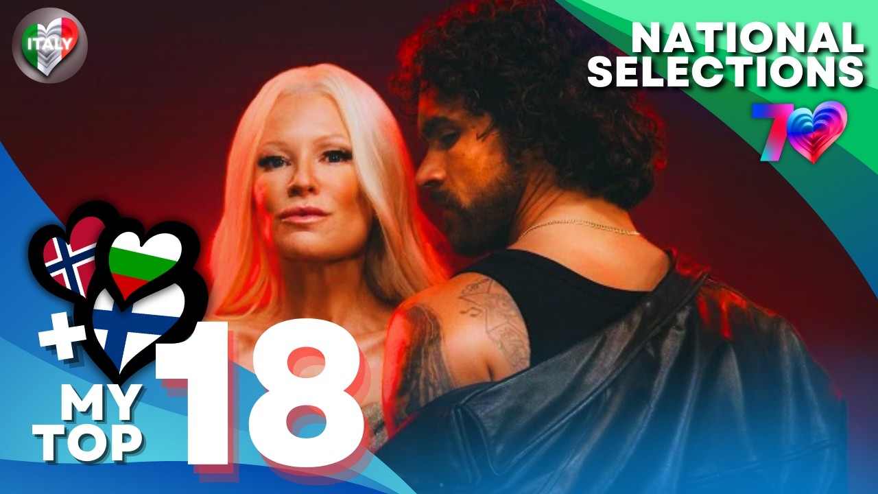 Eurovision 2026: MY TOP 18 - NATIONAL SELECTIONS (+🇫🇮🇳🇴🇧🇬)