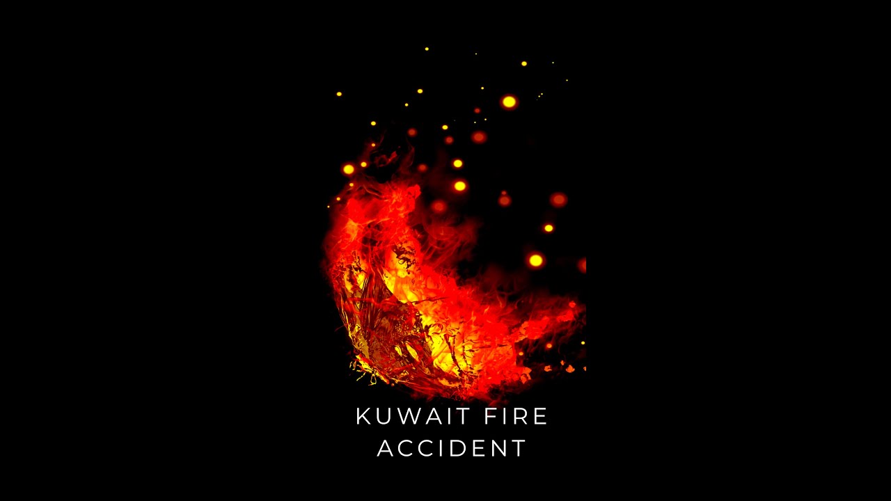KUWAIT FIRE ACCIDENT AND AFTERMATH