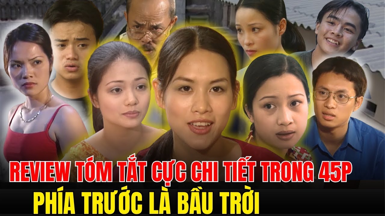 REVIEW TÓM TẮT CỰC CHI TIẾT -PHÍA TRƯỚC LÀ BẦU TRỜI TRONG  45 PHÚT