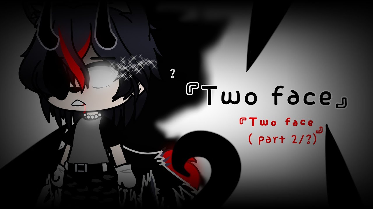 『two face』🖤 gacha club | GLMV |
『 2/? 』
