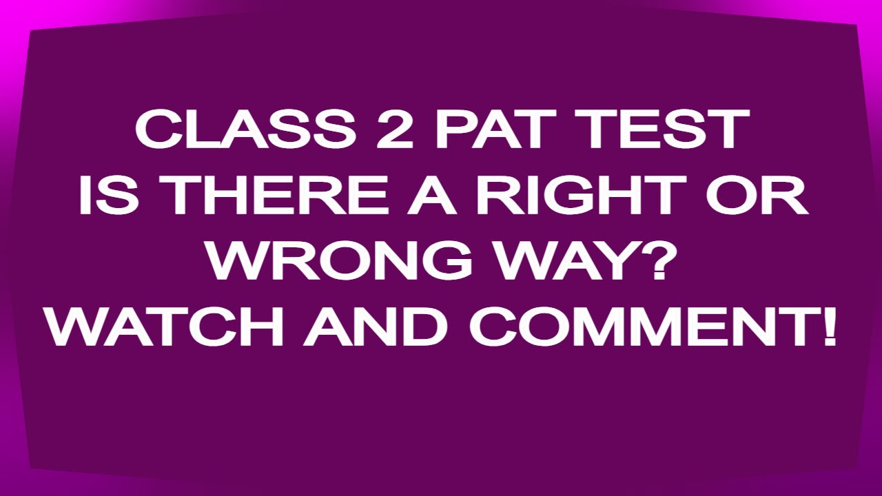 Class 2 PAT Test - is there a right or wrong way?