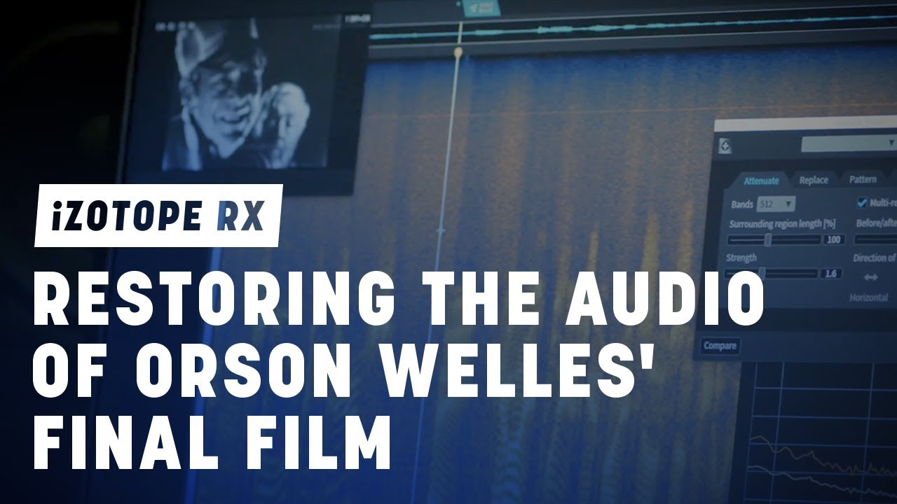 Restoring the Audio of Orson Welles' Final Film | iZotope RX