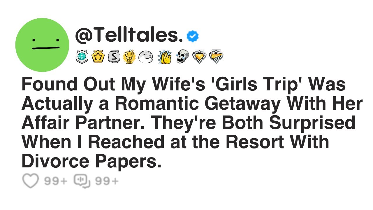 Found Out My Wife's 'Girls Trip' Was Actually a Romantic Getaway With Her Affair Partner. They're...