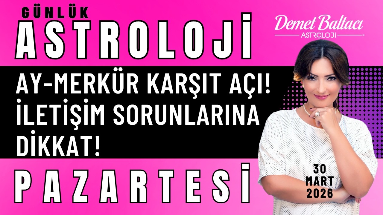 30 Mart Pazartesi Bur&ccedil;lar 🔥 Ay Merk&uuml;r Karşıt A&ccedil;ı 🔥 iletişim Sorunlarına Dikkat! ⭐ #astroloji