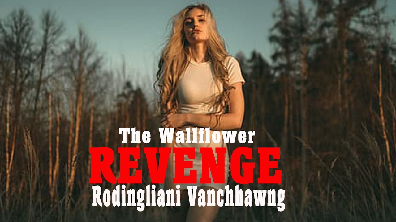 THE WALLFLOWER REVENGE  - 8 | Rodingliani Vanchhawng