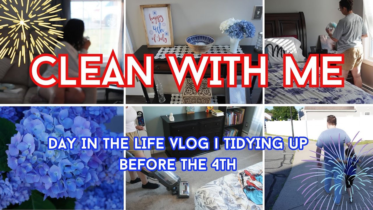 CLEAN WITH ME| DAY IN LIFE VLOG| 4TH OF JULY CLEANING PREP