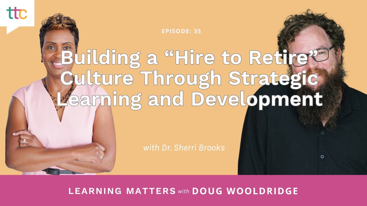 EP 35: Building a “Hire to Retire” Culture Through Strategic Learning and Development