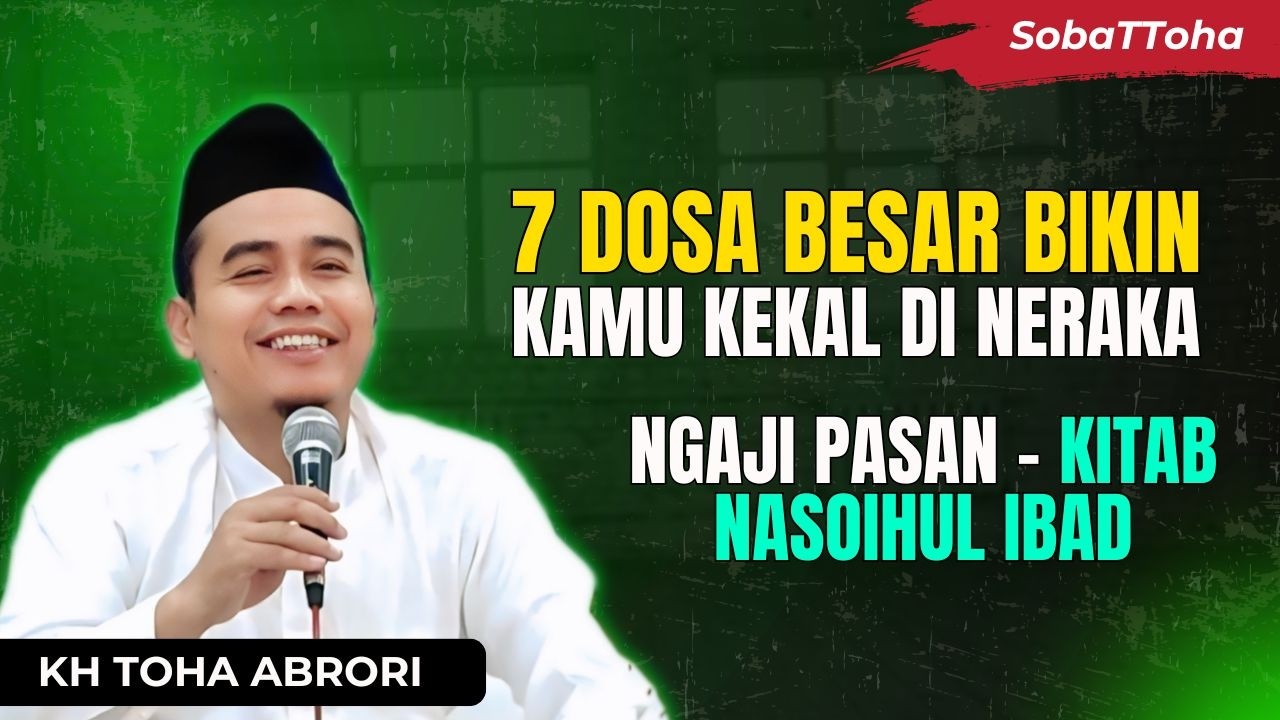 Awas! 7 Dosa Besar Ini Bisa Menghalangi Rahmat Allah! Ngaji Pasan Nasoihul Ibad! KH Toha Abrori