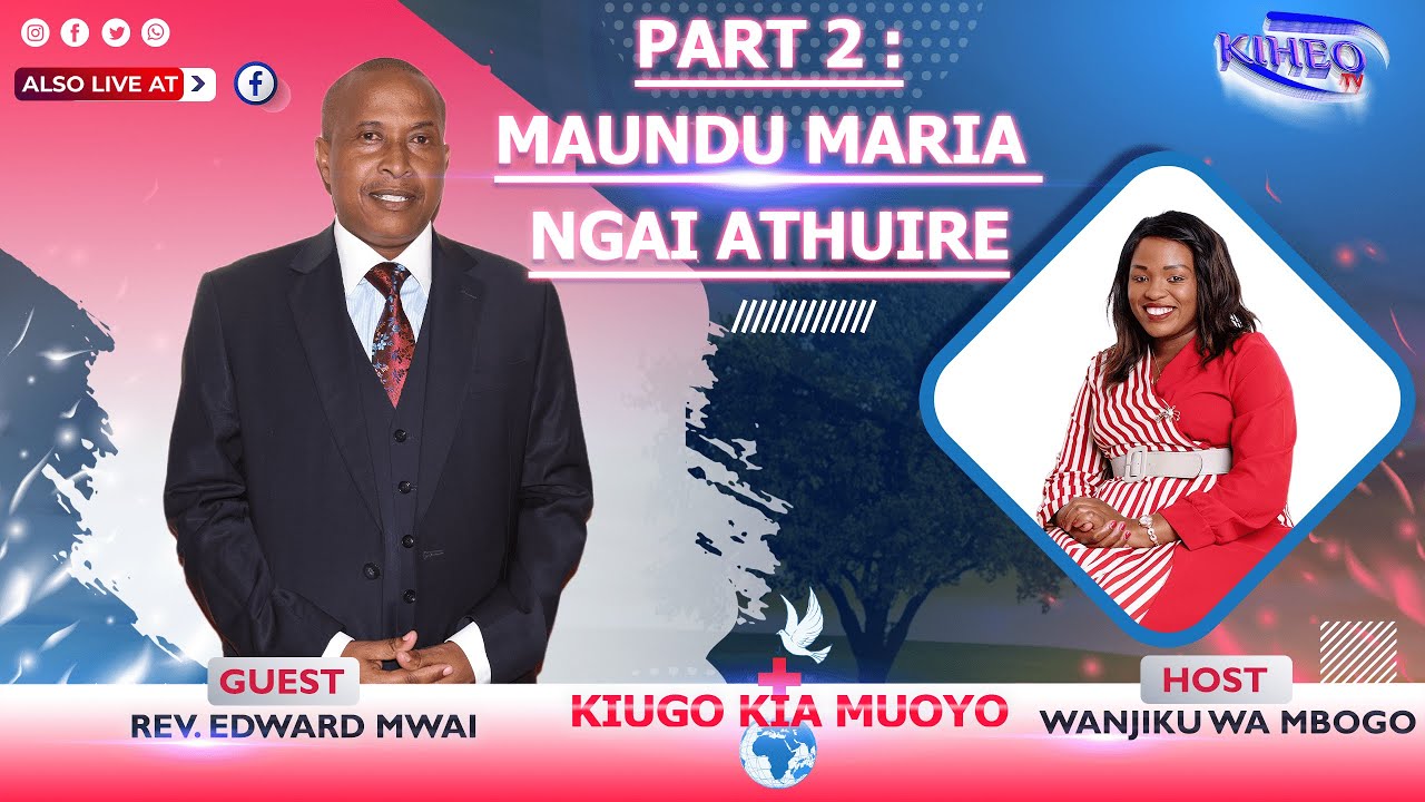 PART 2 : MAUNDU MARIA NGAI ATHUIRE     THIMO 6-16   NA REV. EDWARD MWAI