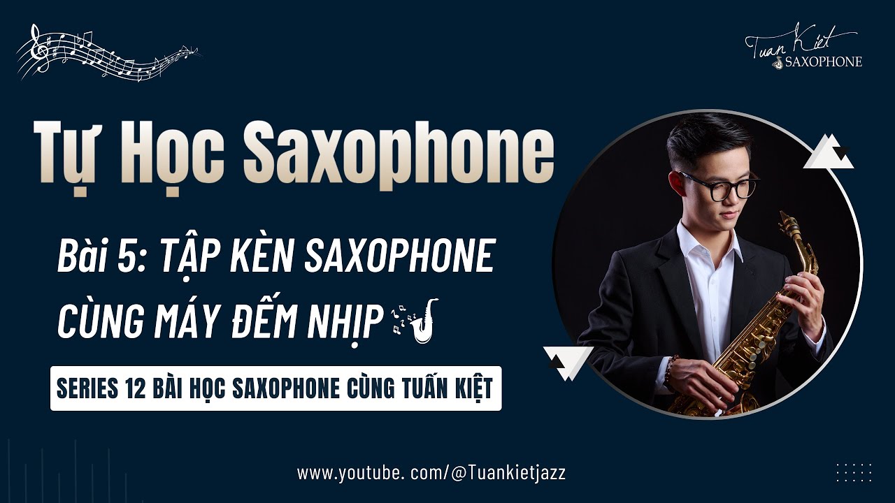 Tự Học Saxophone || BÀI 5: TẬP KÈN SAXOPHONE CÙNG MÁY ĐẾM NHỊP METRONOME