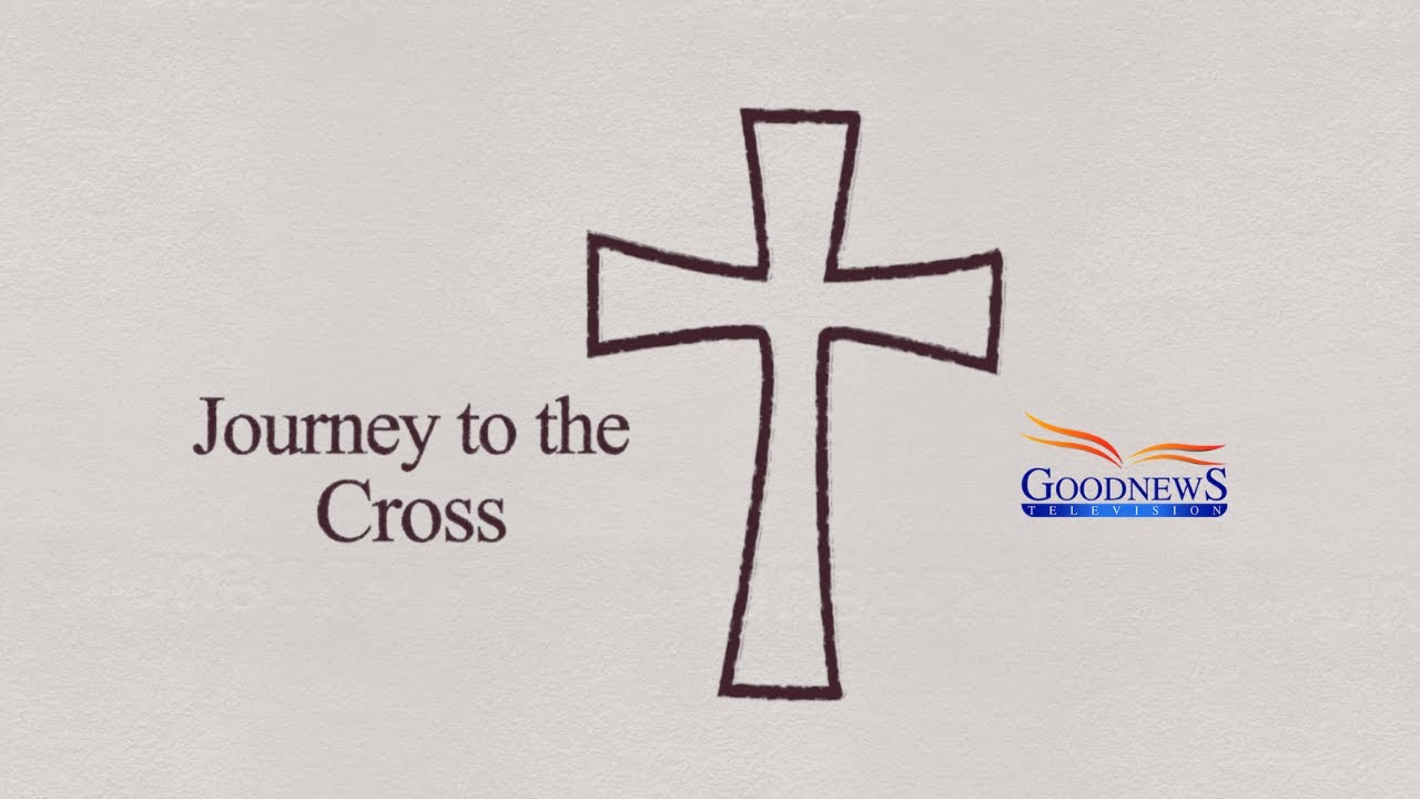 Journey to the cross | Goodnews TV