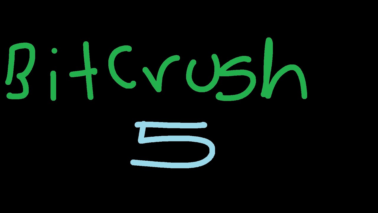 Bitcrush 5 ddddddddddd
