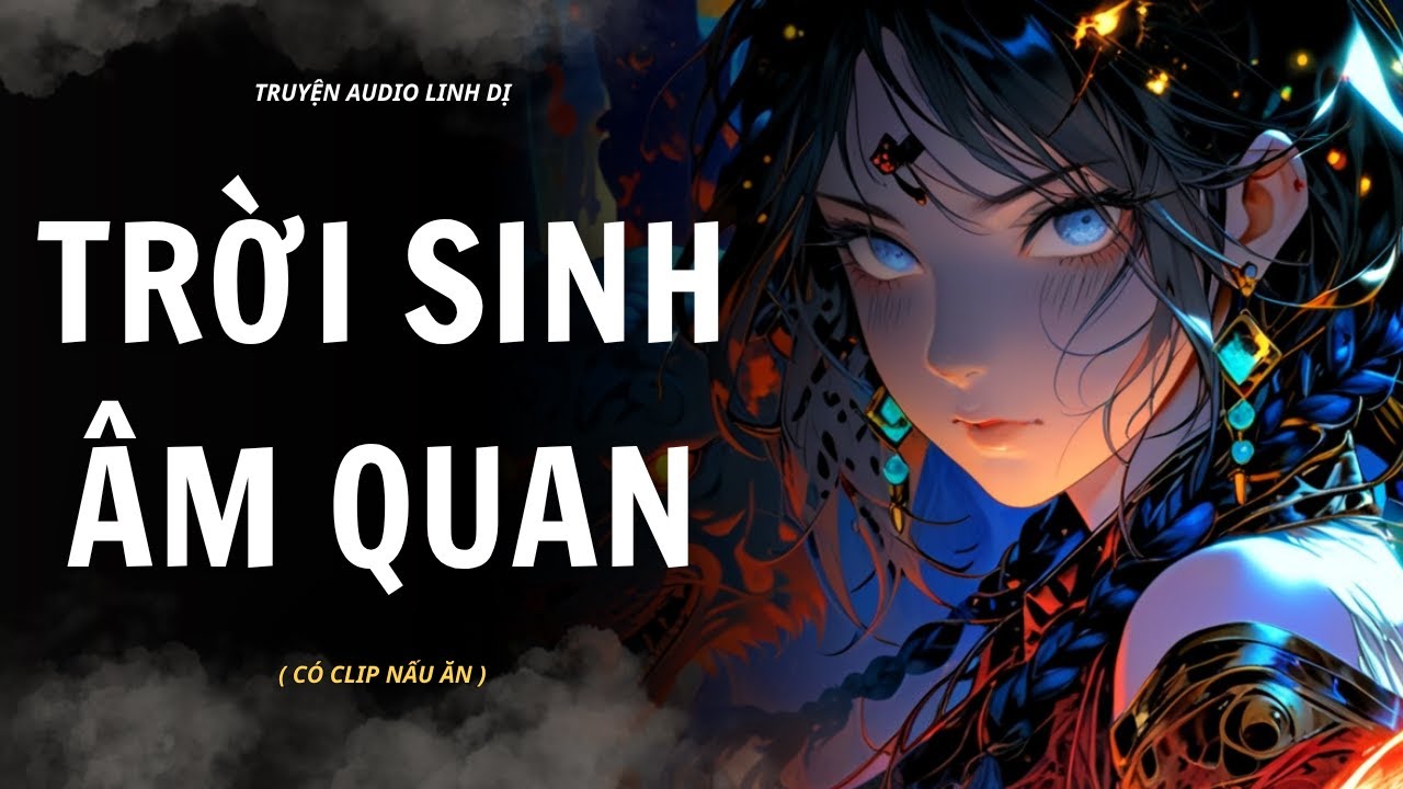 [ Truyện Linh Dị ] | TRỜI SINH ÂM QUAN | Audio Nấu Ăn #truyenaudiolinhdi