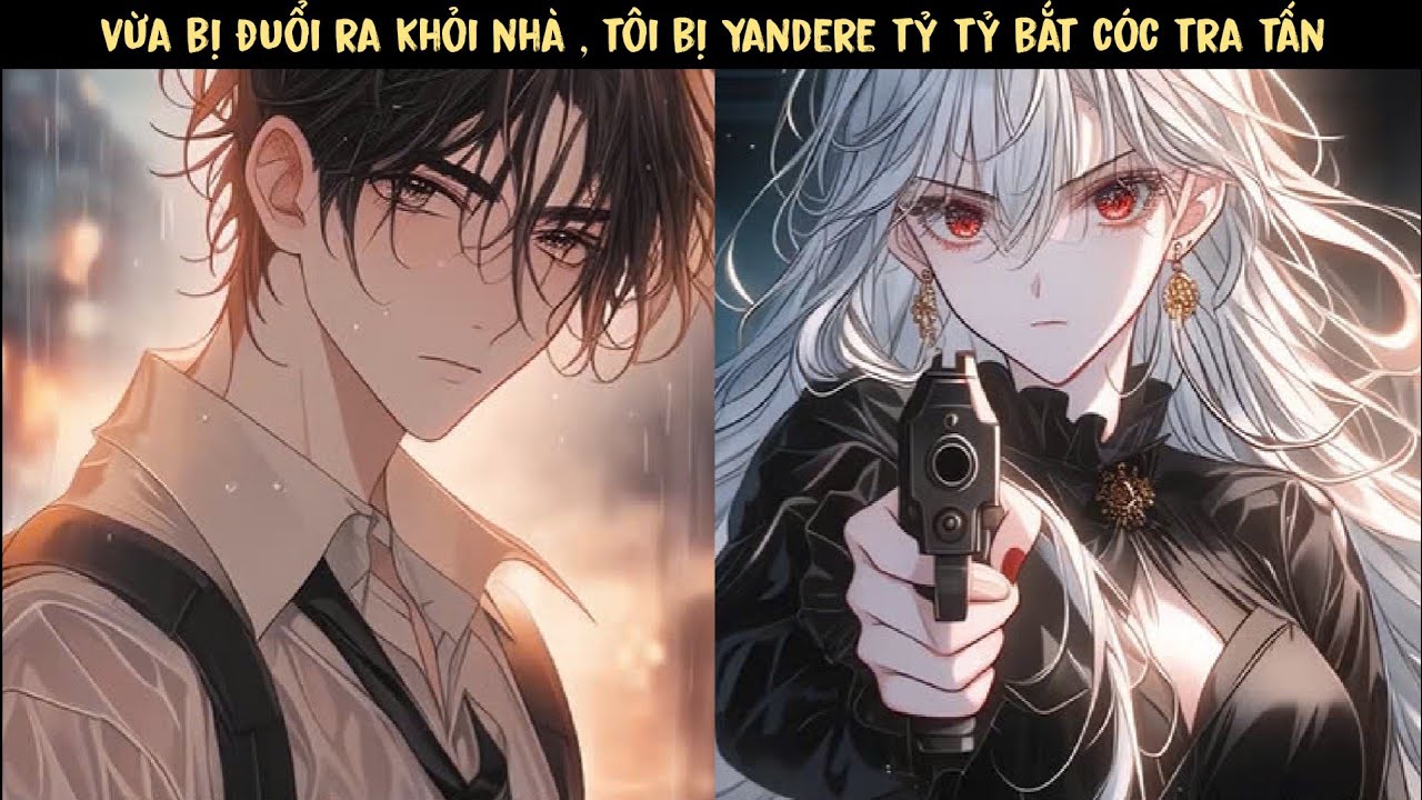 FULL SS1+2 - VỪA BỊ ĐUỔI RA KHỎI NHÀ , LẠI BỊ YANDERE TỶ TỶ BẮT CÓC TRA T*N...