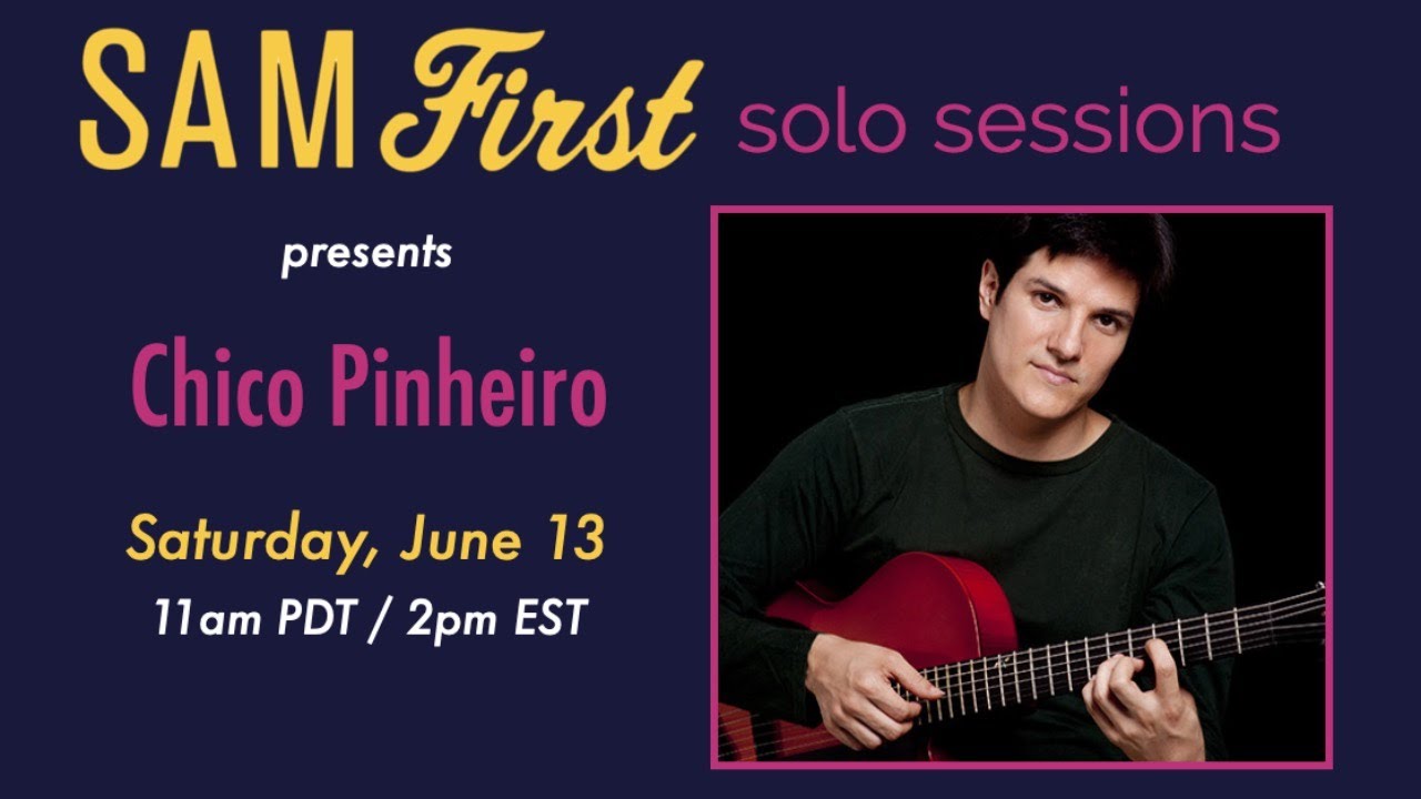 Sam First Solo Sessions | Chico Pinheiro 06.13.20