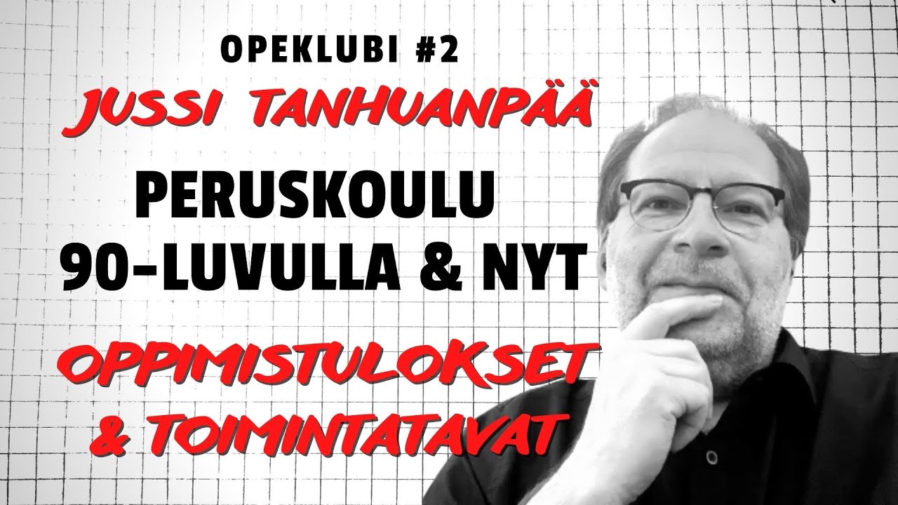 Peruskoulu 90-luvulla ja nyt: oppimistulokset ja toimintatavat - Jussi Tanhuanp&auml;&auml; | Opeklubi #2
