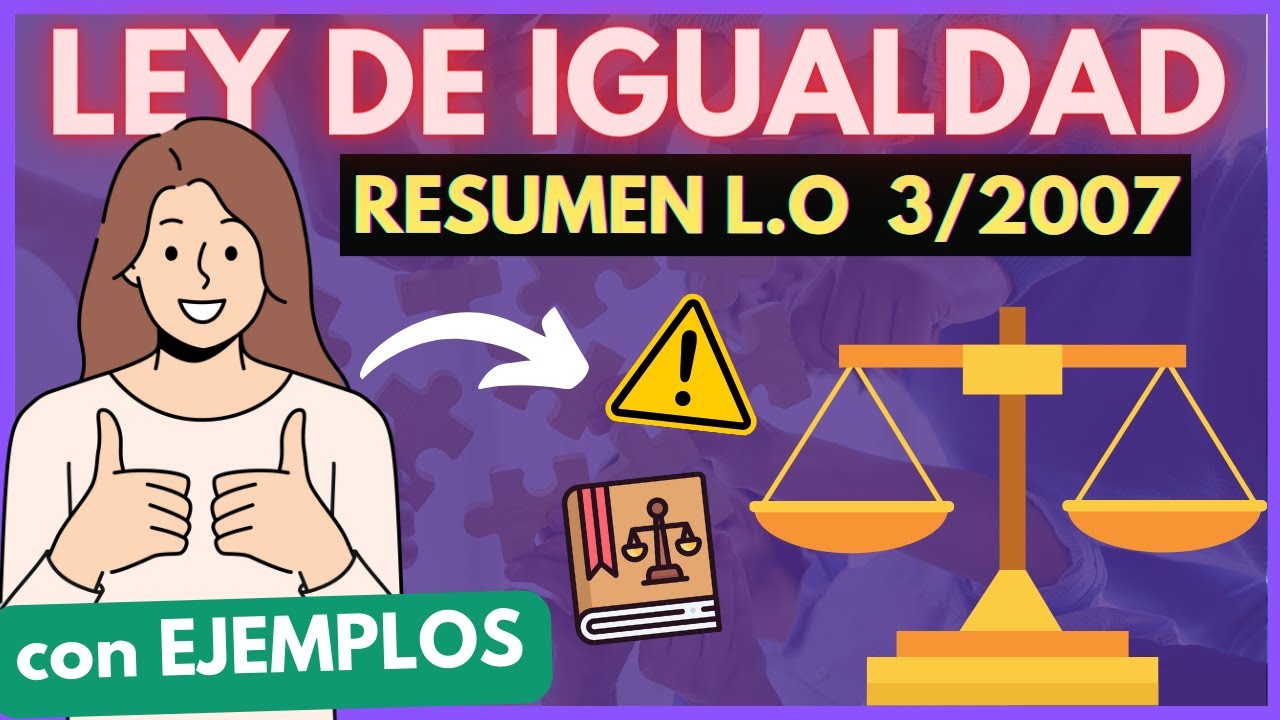 ➡️ LEY ORGÁNICA 3/2007: sobre la IGUALDAD 【TODO Con EJEMPLOS y SENCILLO】