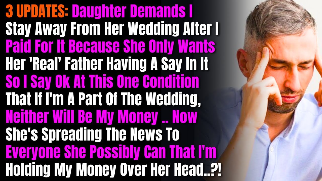 3 UPDATES: Daughter Demands I Stay Away From Her Wedding After I Paid For It Because She Only Wants