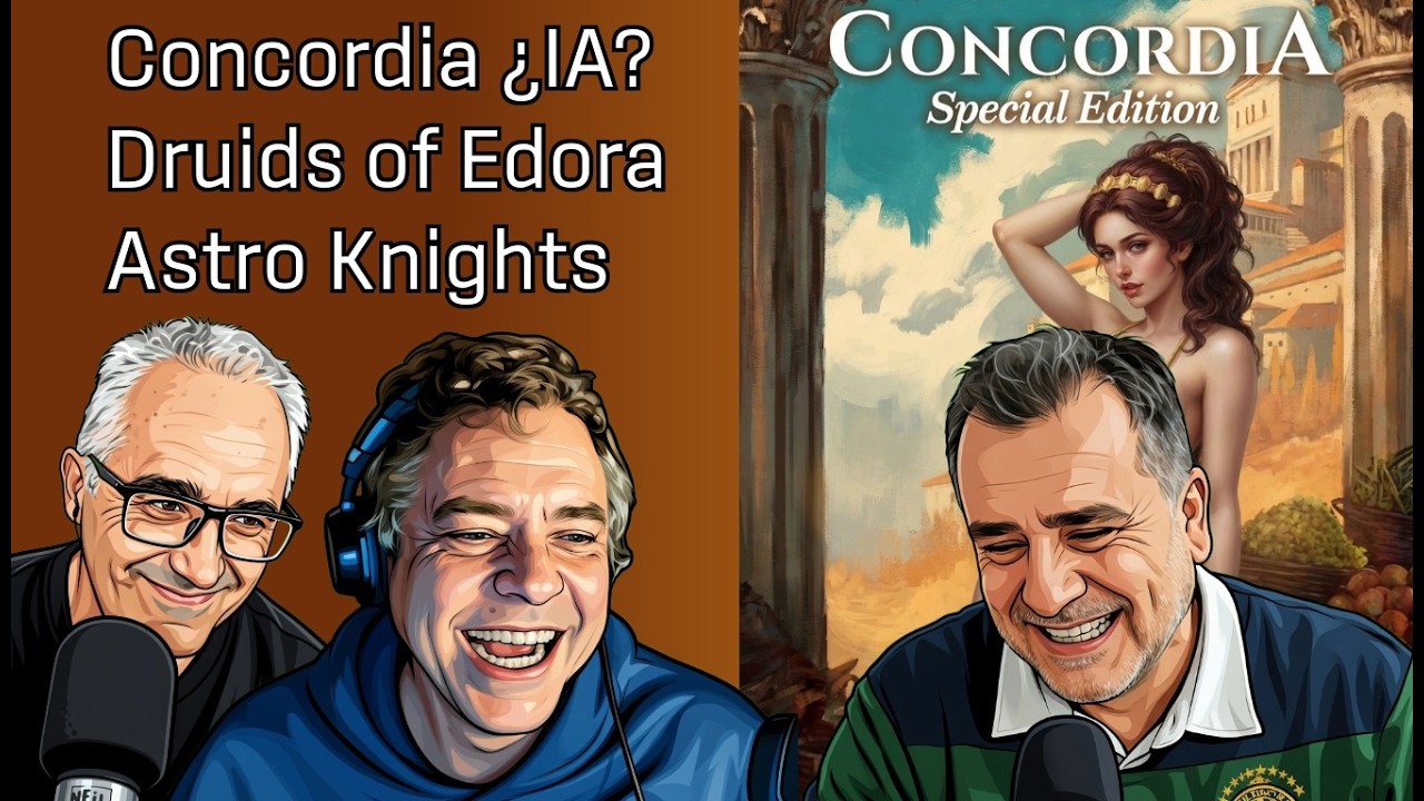 Concordia ¿IA?, Druids of Edora y Astro Knights — Vis Lúdica 267