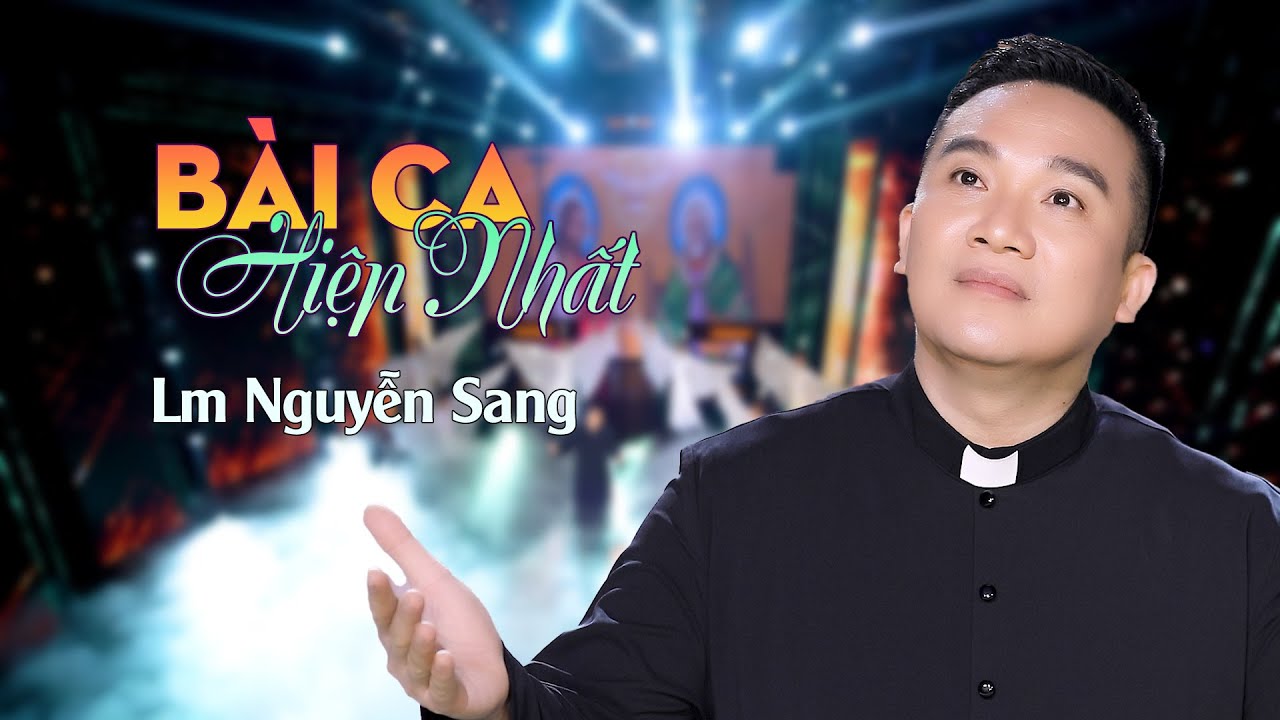 BÀI CA HIỆP NHẤT - LM NGUYỄN SANG | (St: Lm Thành Tâm)