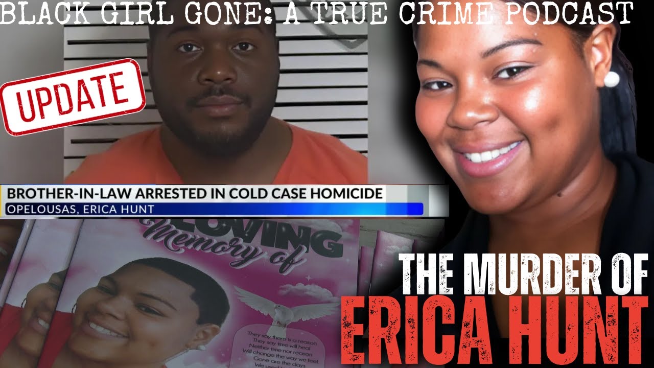 Her Brother-In-Law CONFESSED : The Murder Of Erica Hunt (UPDATE) | Black Girl Gone Podcast