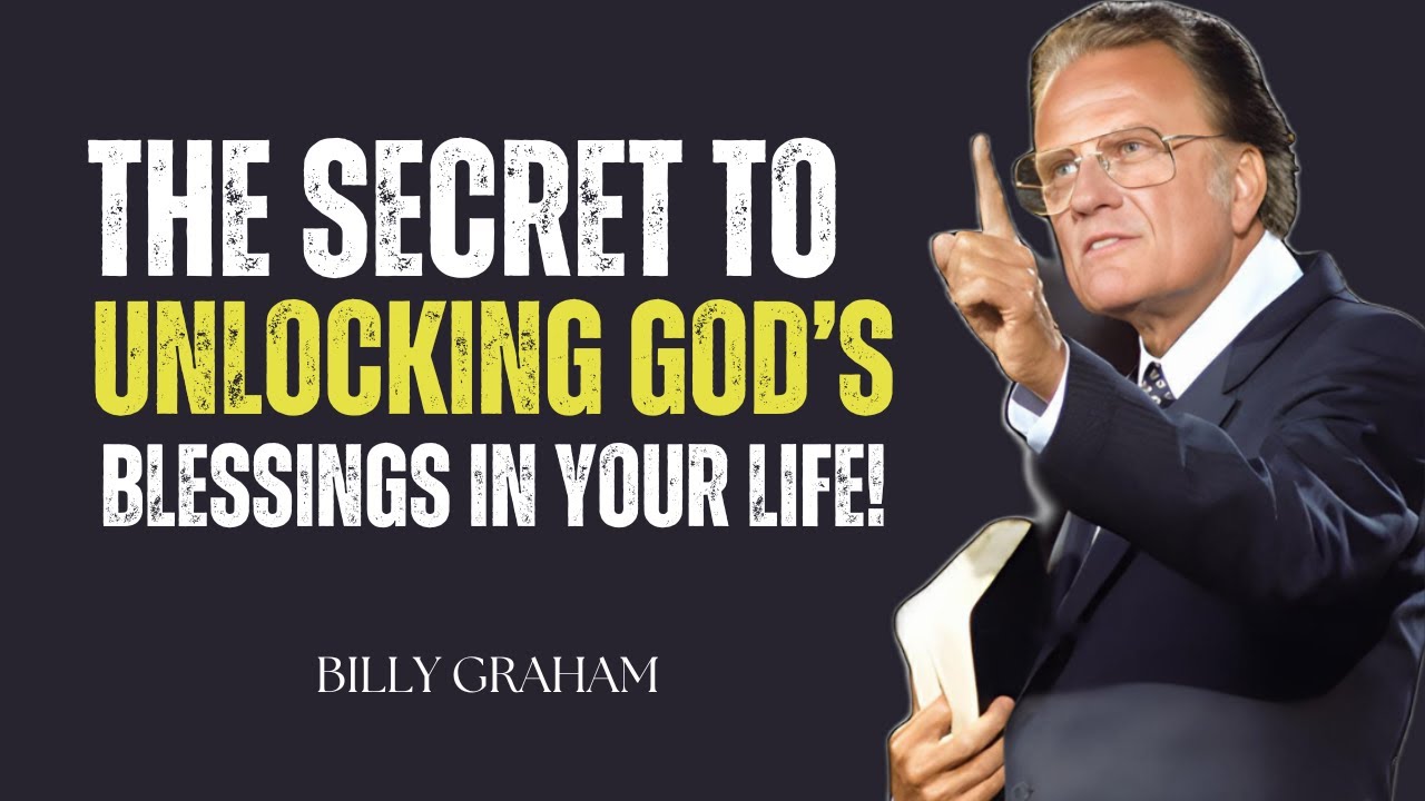 The Secret to Unlocking God’s Blessings in Your Life | Billy Graham  Message