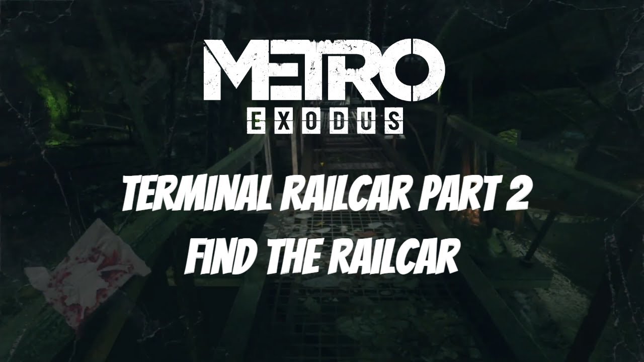Metro Exodus - Terminal Railcar - Part 2 - Find the Railcar
