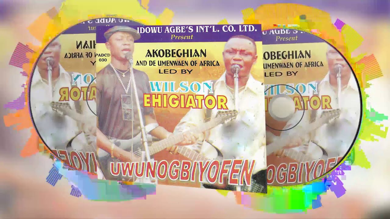 WILSON EHIGIATOR AKOBEGHIAN - UWUNOGHIYOFEN [FULL ALBUM] - LATEST BENIN MUSIC