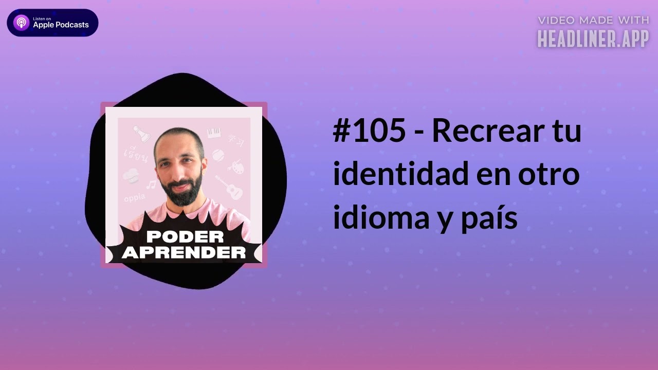 Poder aprender | #105 - Recrear tu identidad en otro idioma y país