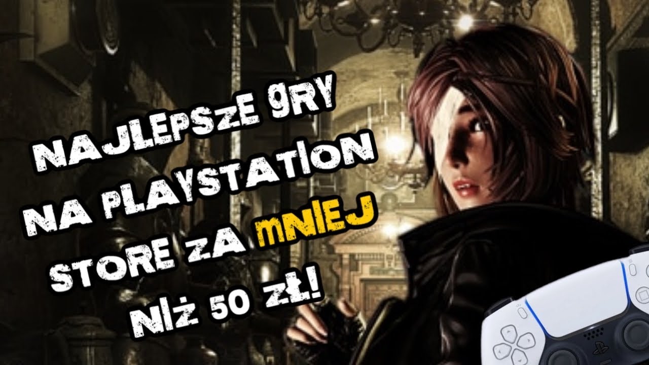 NAJLEPSZE GRY NA PLAYSTATION STORE ZA MNIEJ NIŻ 50 ZŁ!