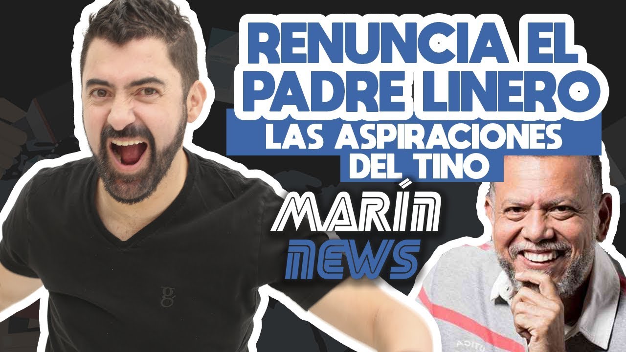 RENUNCIA EL PADRE LINERO, LAS ASPIRACIONES DEL TINO / MARÍN NEWS 29