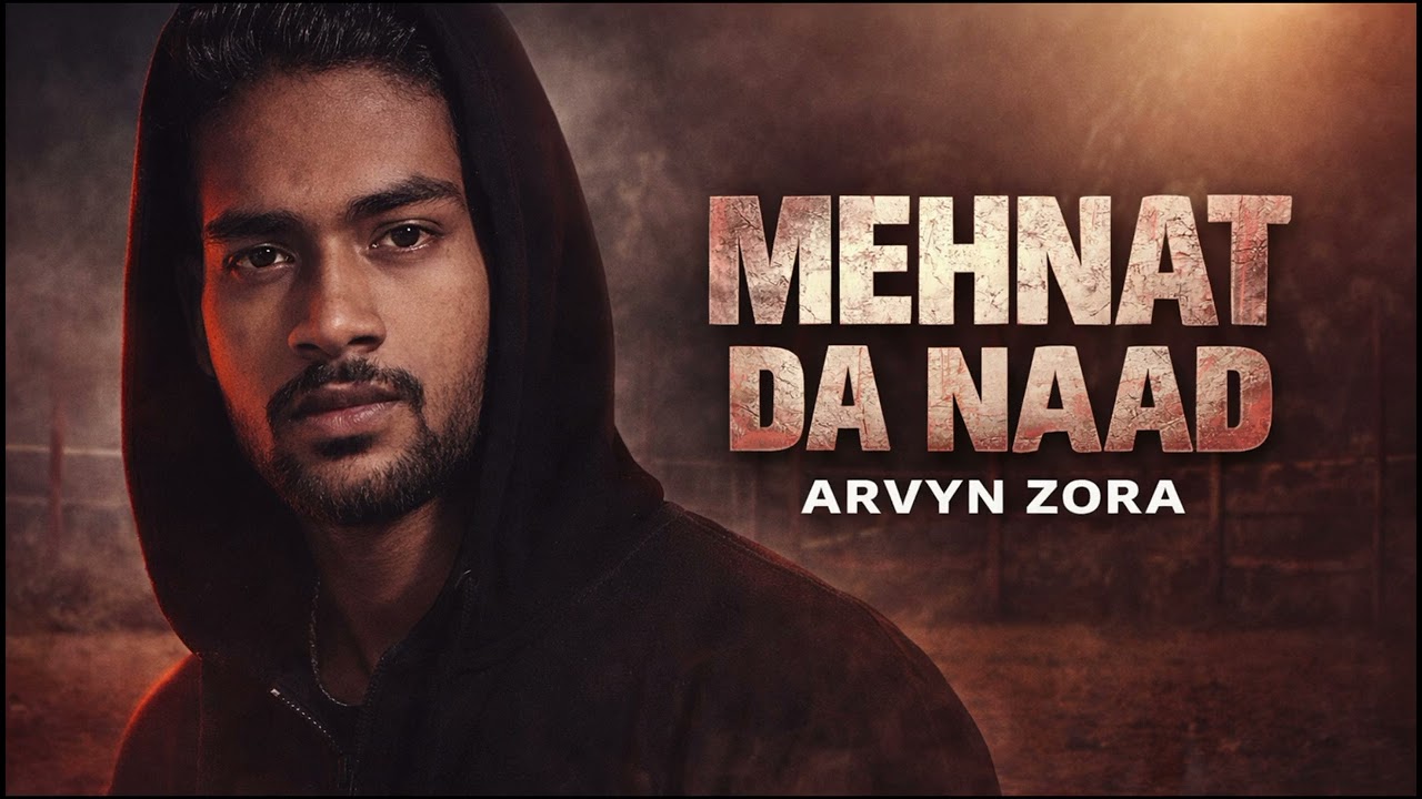 MEHNAT DA NAAD | ARVYN ZORA | Official Music Video | Punjabi Power Anthem