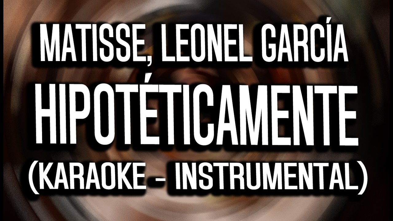 Matisse, Leonel García - Hipotéticamente (KARAOKE - INSTRUMENTAL)