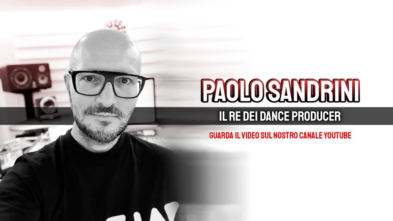 IL RE DEI DANCE PRODUCER - SPECIALE PAOLO SANDRINI
